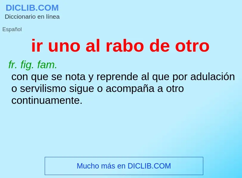 What is ir uno al rabo de otro - definition