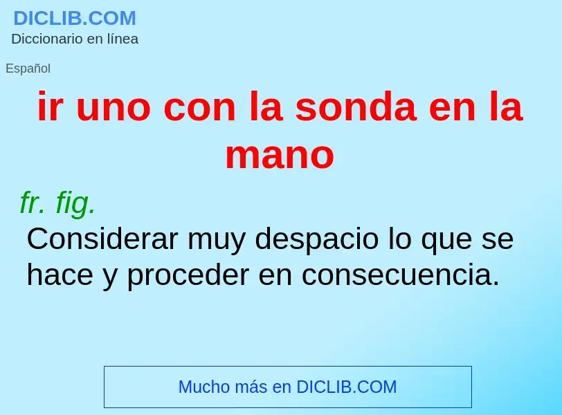 ¿Qué es ir uno con la sonda en la mano? - significado y definición