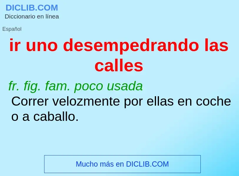 What is ir uno desempedrando las calles - meaning and definition