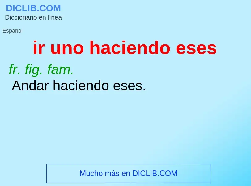 O que é ir uno haciendo eses - definição, significado, conceito