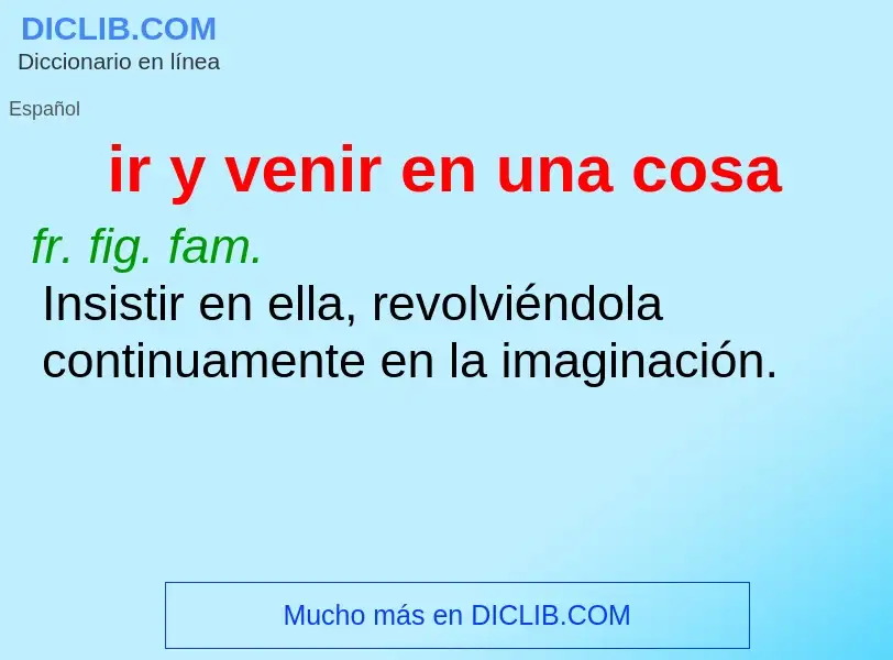 ¿Qué es ir y venir en una cosa? - significado y definición