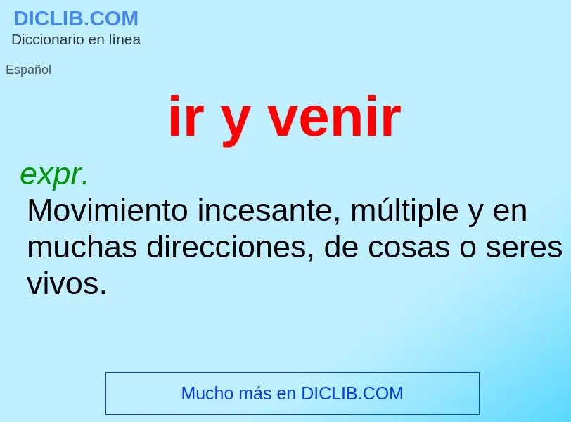 ¿Qué es ir y venir? - significado y definición