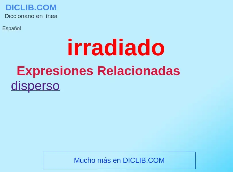 Wat is irradiado - definition