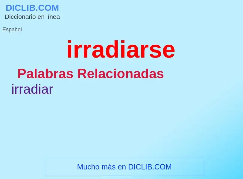 What is irradiarse - definition