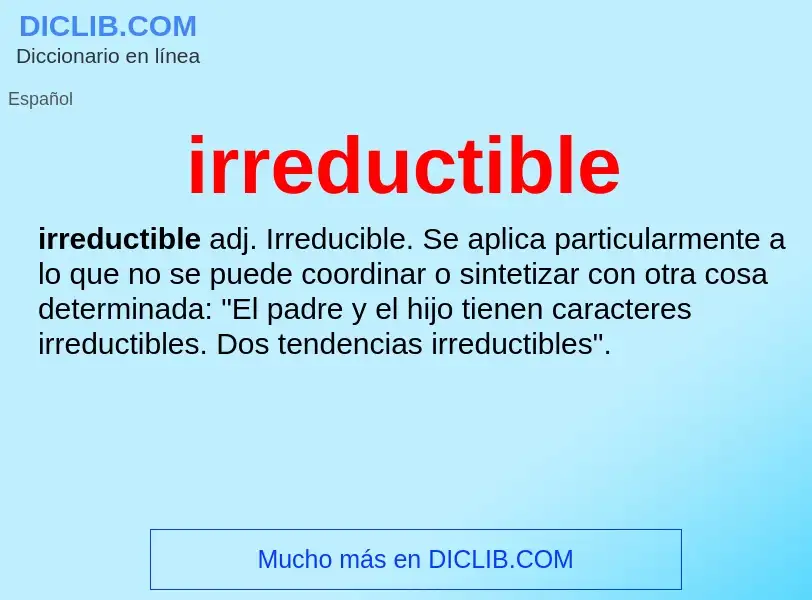 O que é irreductible - definição, significado, conceito