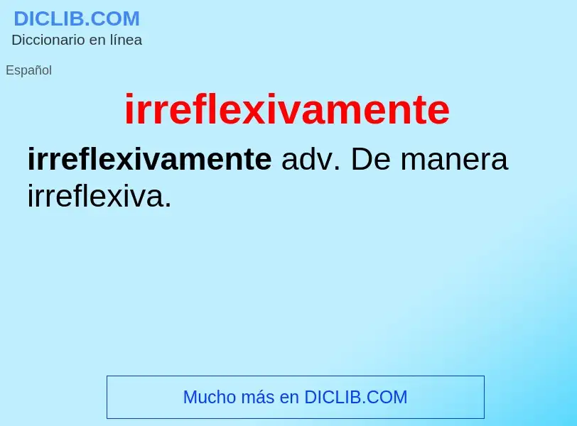 O que é irreflexivamente - definição, significado, conceito