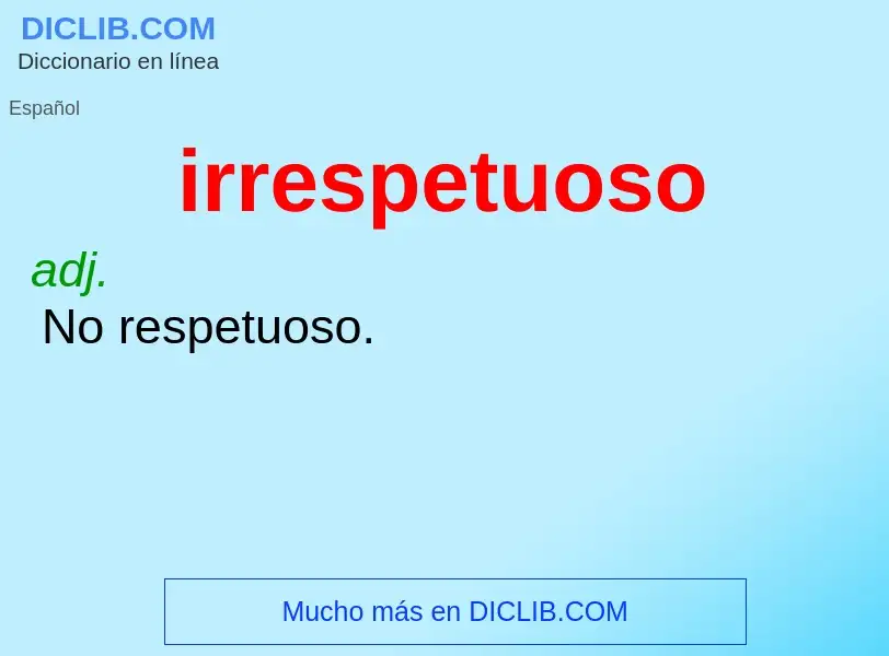 Wat is irrespetuoso - definition