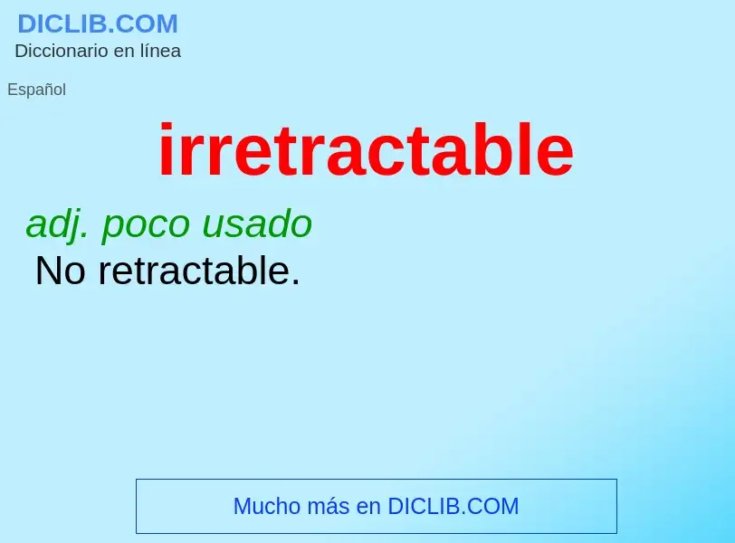 ¿Qué es irretractable? - significado y definición