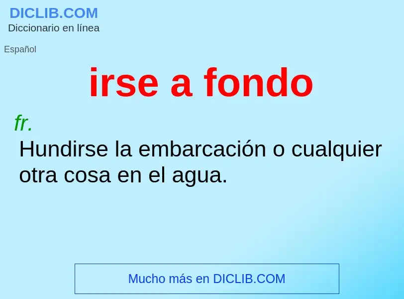 ¿Qué es irse a fondo? - significado y definición