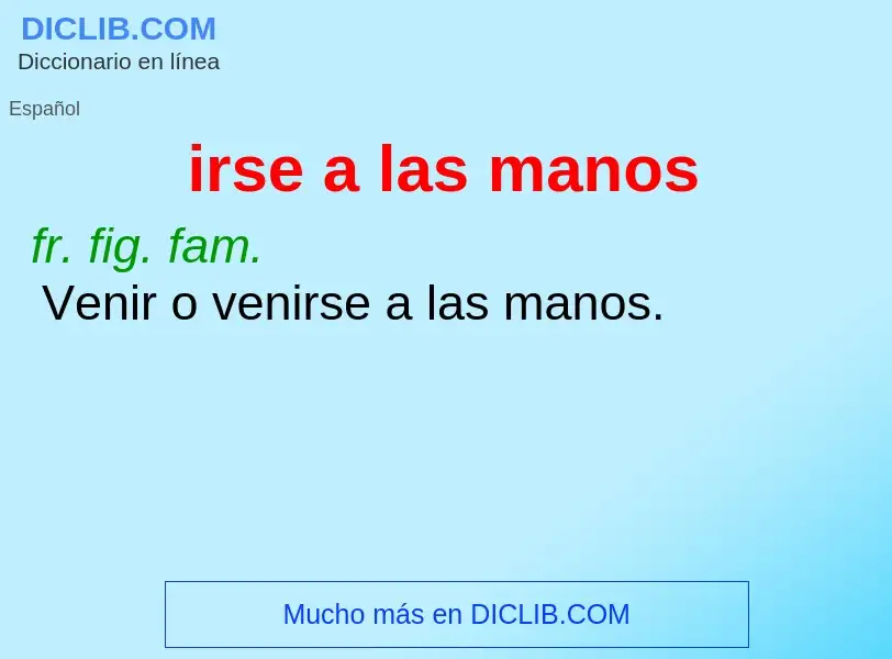 What is irse a las manos - meaning and definition