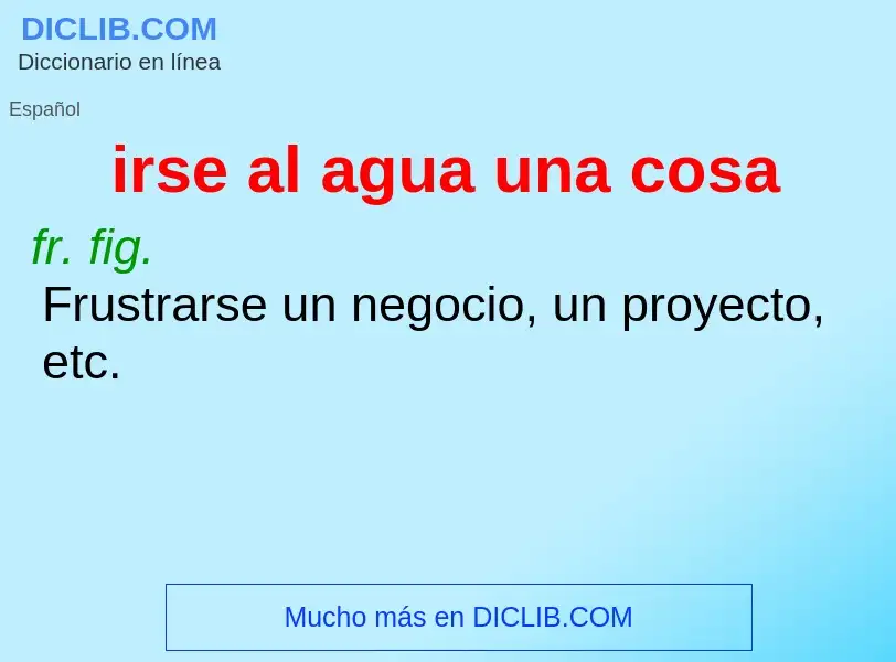 O que é irse al agua una cosa - definição, significado, conceito