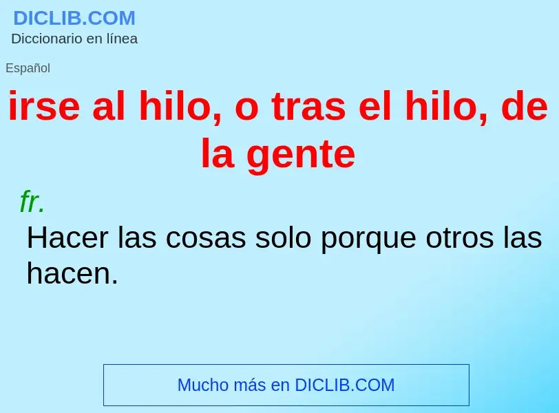 Was ist irse al hilo, o tras el hilo, de la gente - Definition