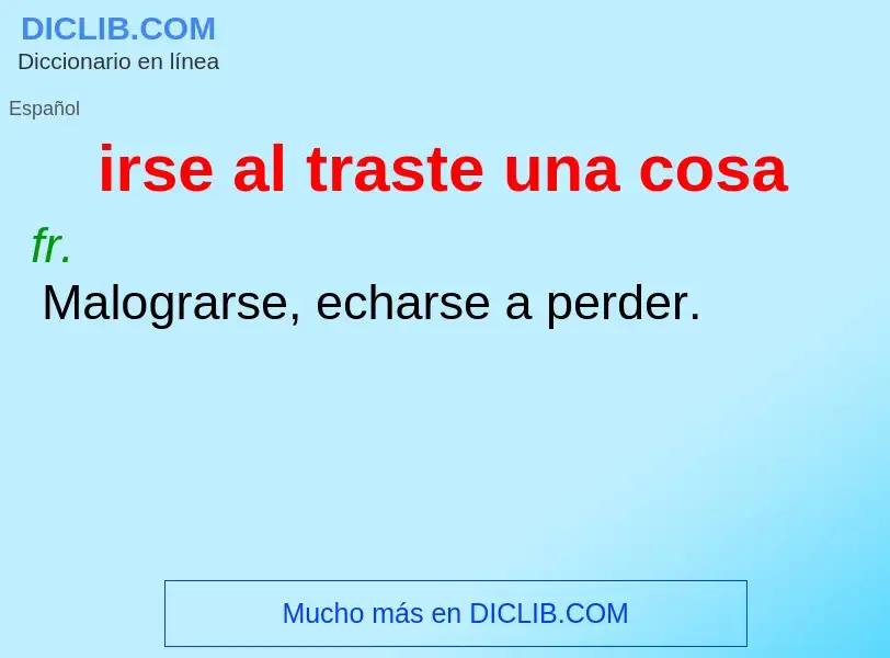 Wat is irse al traste una cosa - definition