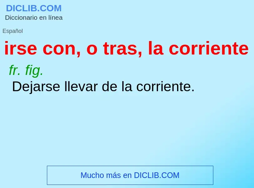 What is irse con, o tras, la corriente - definition