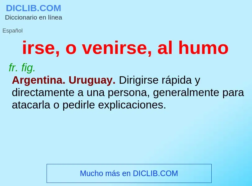 O que é irse, o venirse, al humo - definição, significado, conceito