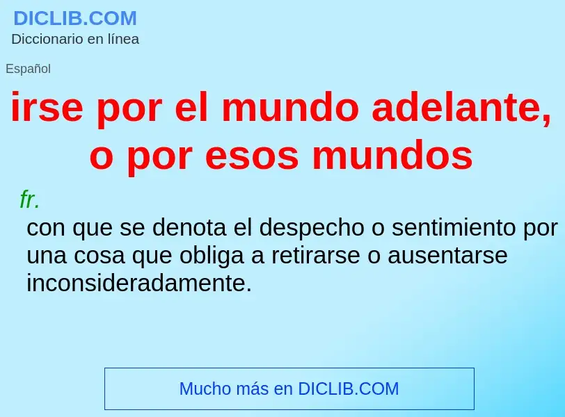 Che cos'è irse por el mundo adelante, o por esos mundos - definizione