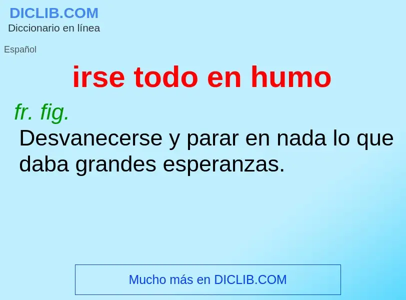 O que é irse todo en humo - definição, significado, conceito