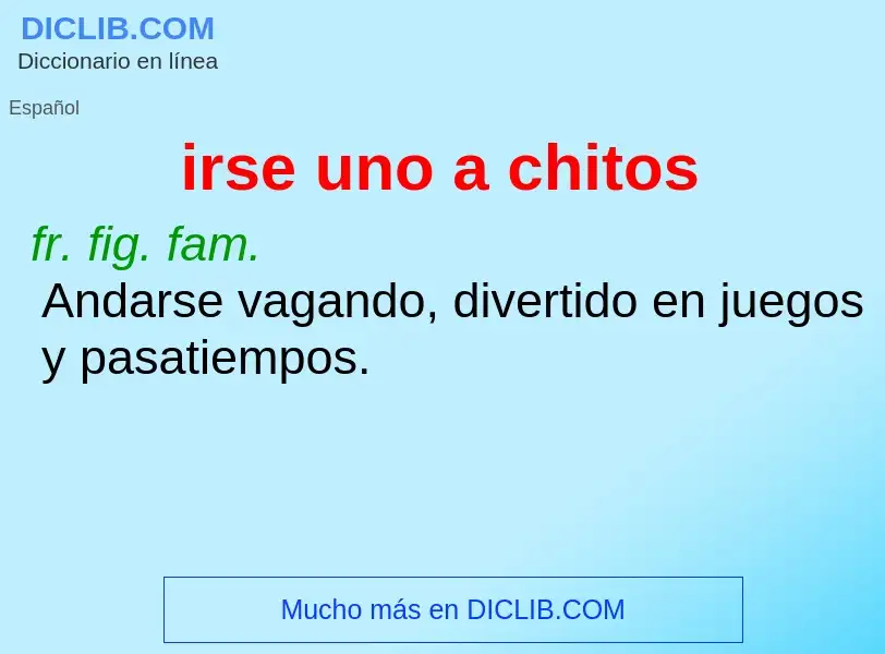 ¿Qué es irse uno a chitos? - significado y definición