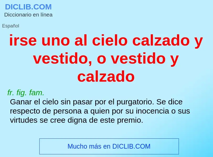 Che cos'è irse uno al cielo calzado y vestido, o vestido y calzado - definizione