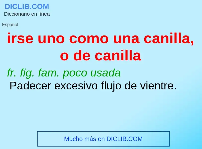 What is irse uno como una canilla, o de canilla - meaning and definition