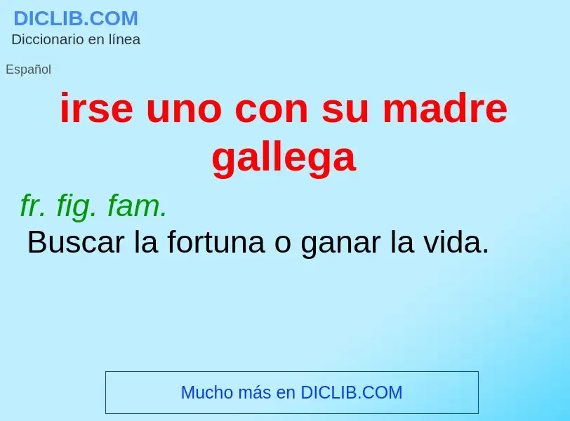 Che cos'è irse uno con su madre gallega - definizione