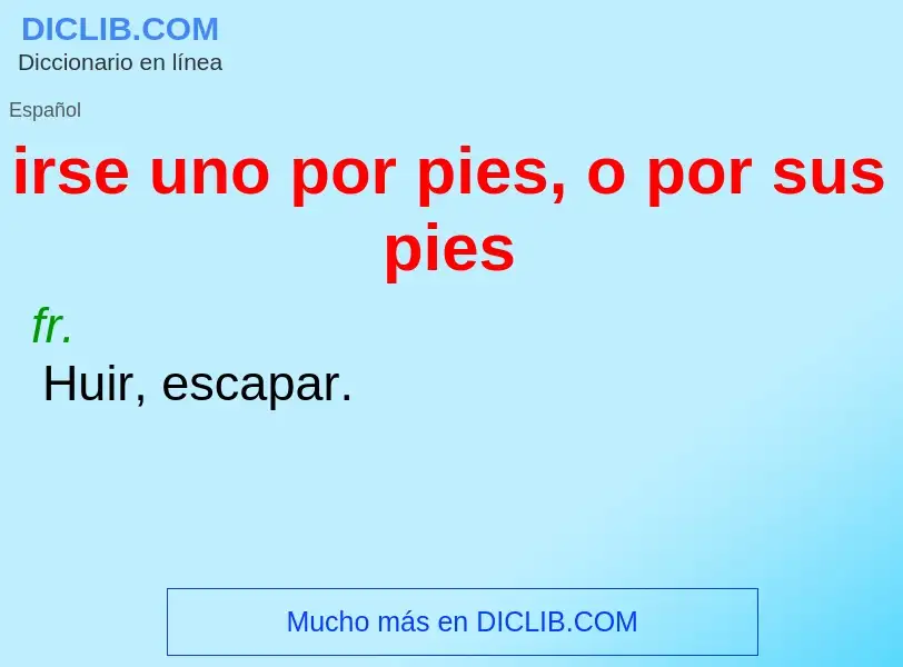 Wat is irse uno por pies, o por sus pies - definition