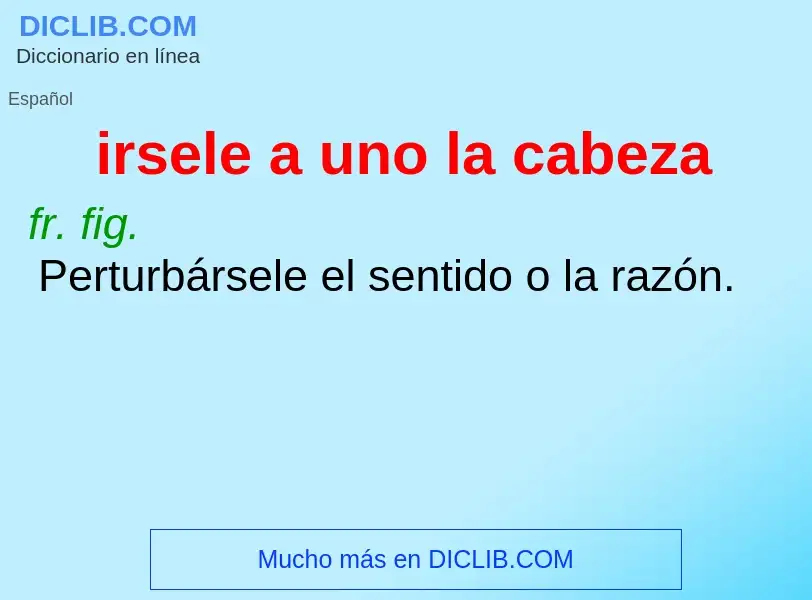 ¿Qué es irsele a uno la cabeza? - significado y definición