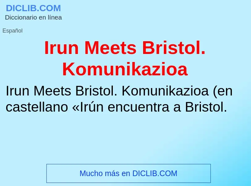 Was ist Irun Meets Bristol. Komunikazioa - Definition