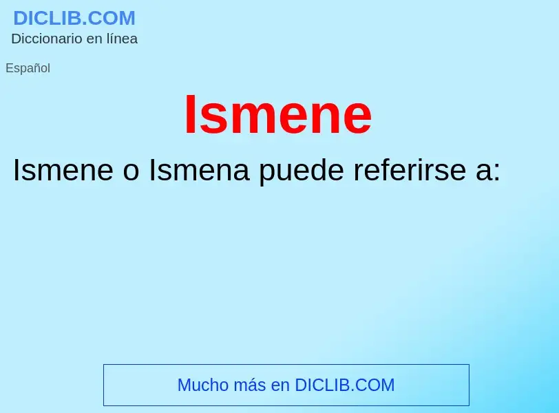 ¿Qué es Ismene? - significado y definición