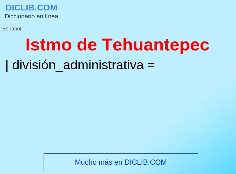 ¿Qué es Istmo de Tehuantepec? - significado y definición