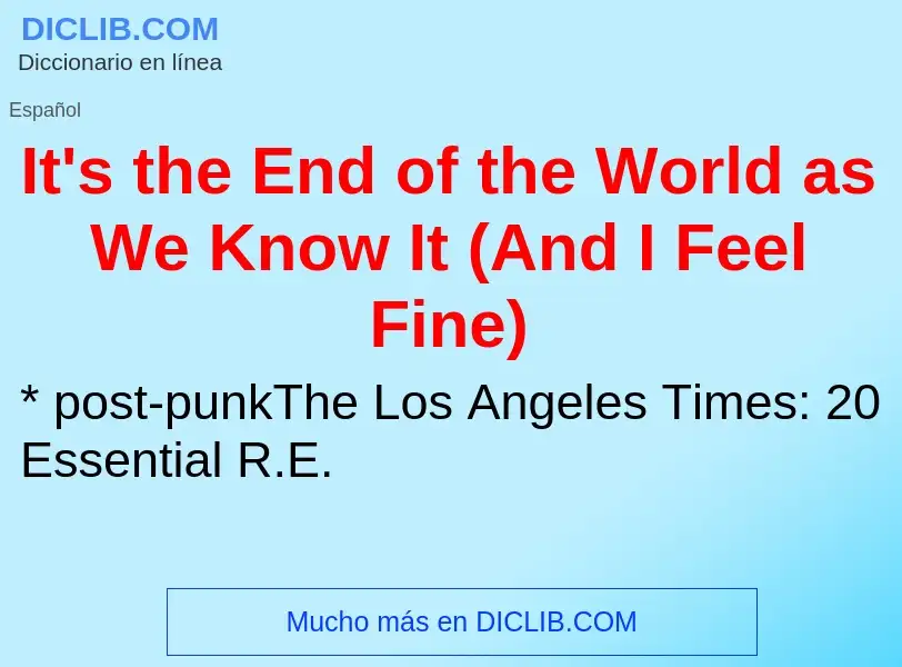 Qu'est-ce que It's the End of the World as We Know It (And I Feel Fine) - définition