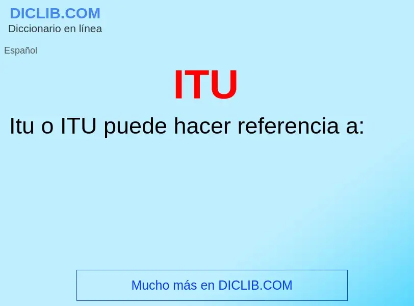 ¿Qué es ITU? - significado y definición