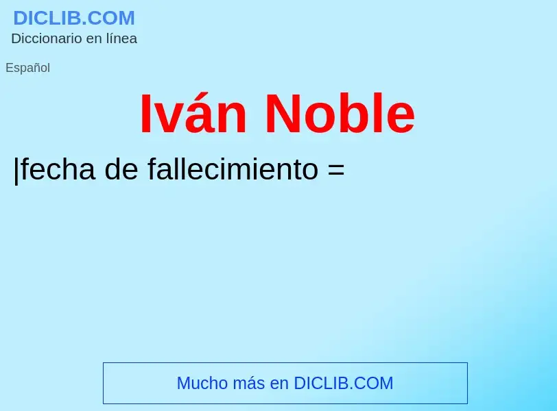 ¿Qué es Iván Noble? - significado y definición