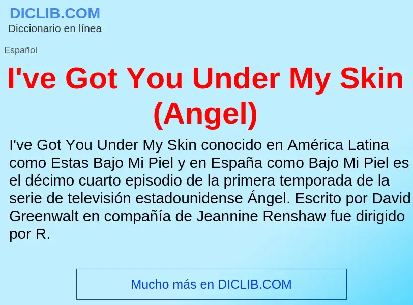 Wat is I've Got You Under My Skin (Angel) - definition