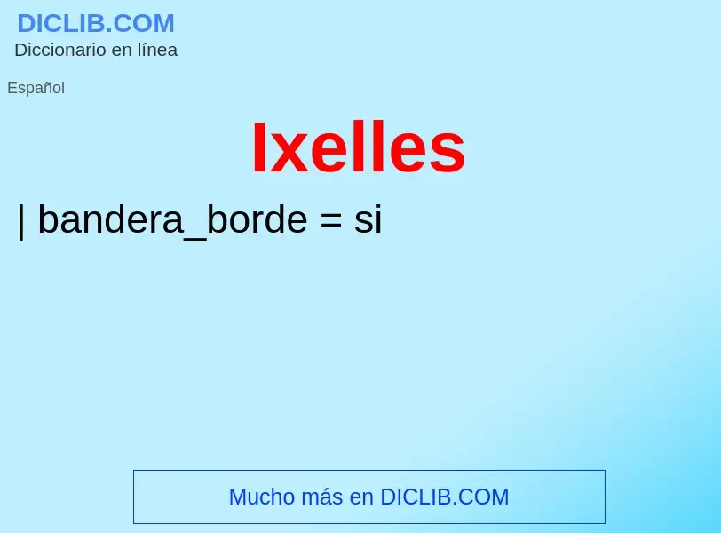 ¿Qué es Ixelles? - significado y definición