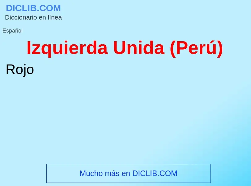 ¿Qué es Izquierda Unida (Perú)? - significado y definición