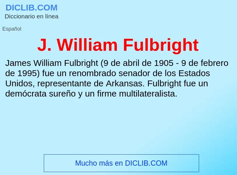 O que é J. William Fulbright - definição, significado, conceito