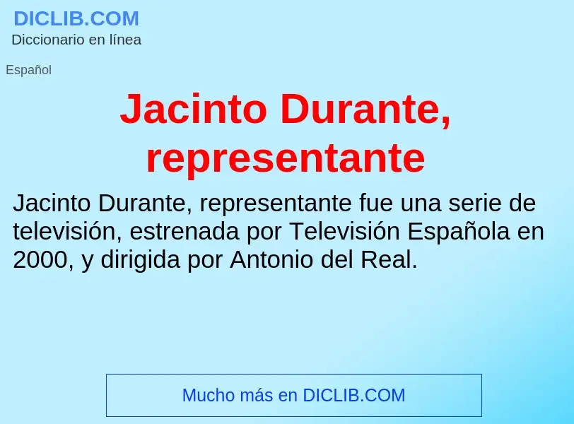 Что такое Jacinto Durante, representante - определение