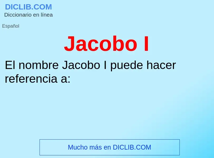 ¿Qué es Jacobo I? - significado y definición