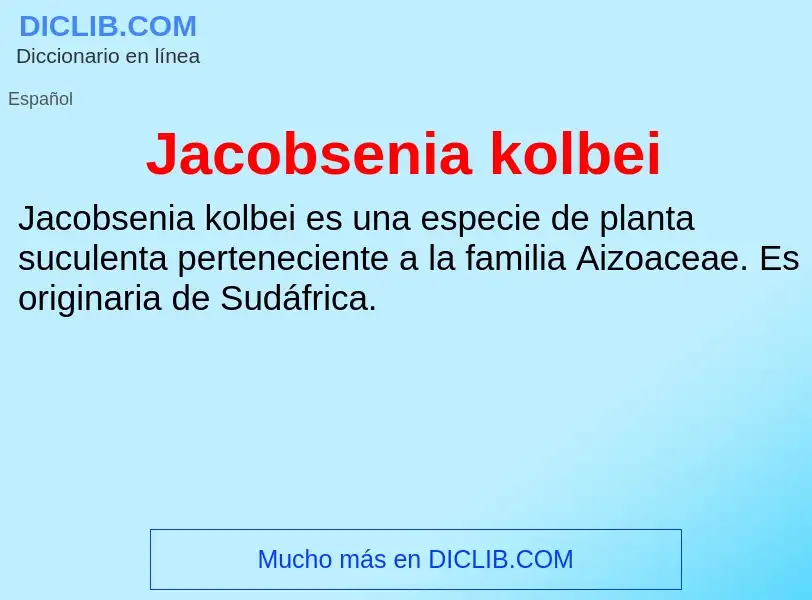 What is Jacobsenia kolbei - definition