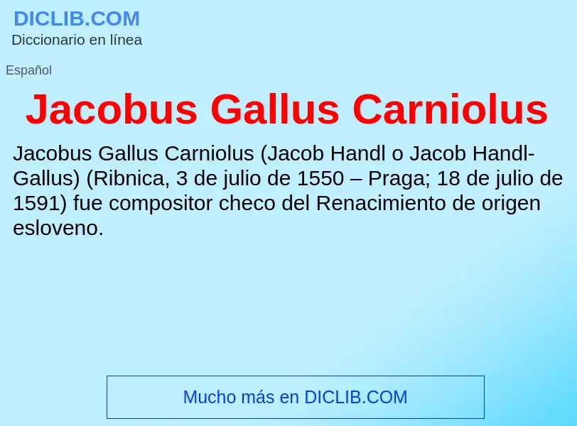 Τι είναι Jacobus Gallus Carniolus - ορισμός