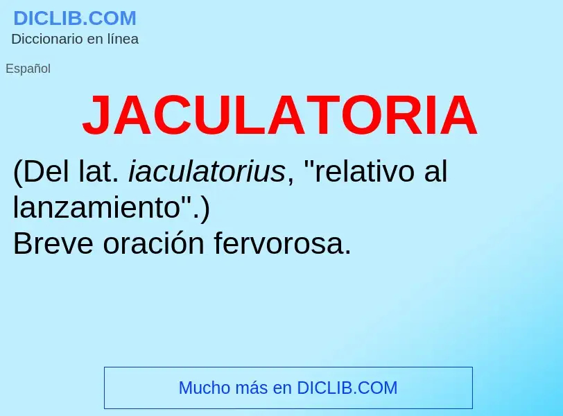 O que é JACULATORIA - definição, significado, conceito