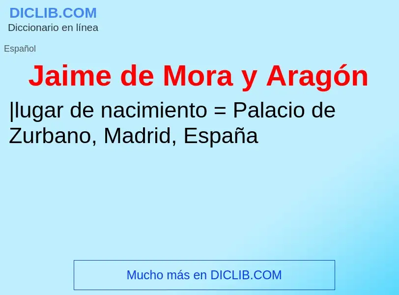 ¿Qué es Jaime de Mora y Aragón? - significado y definición