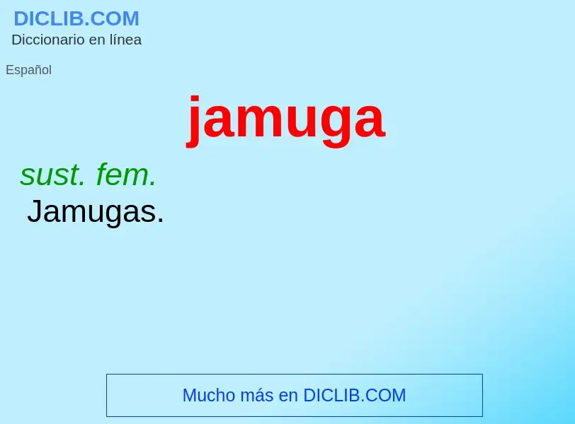 ¿Qué es jamuga? - significado y definición