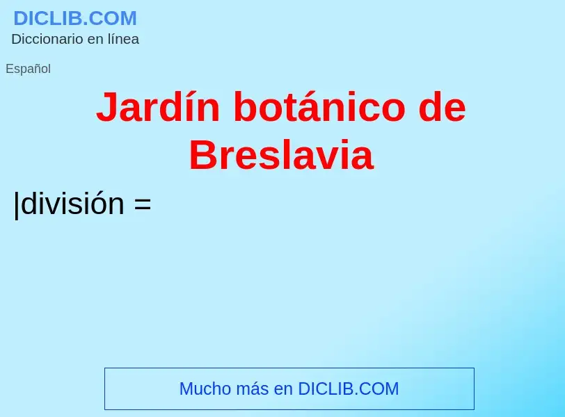 ¿Qué es Jardín botánico de Breslavia? - significado y definición