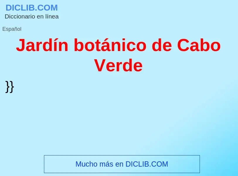 Che cos'è Jardín botánico de Cabo Verde - definizione