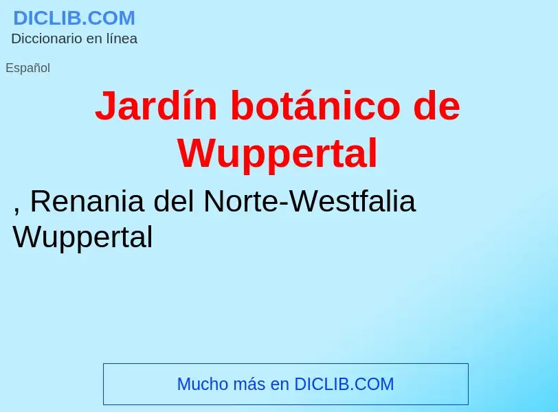 ¿Qué es Jardín botánico de Wuppertal? - significado y definición