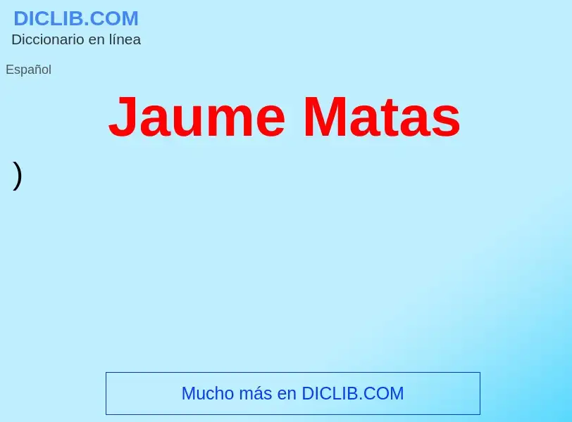 ¿Qué es Jaume Matas? - significado y definición