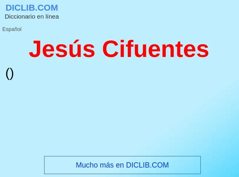 ¿Qué es Jesús Cifuentes? - significado y definición