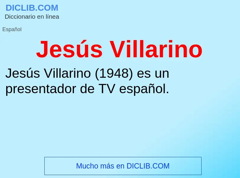 ¿Qué es Jesús Villarino? - significado y definición